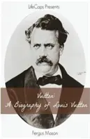 Vuitton: Biografia Louisa Vuittona - Vuitton: A Biography of Louis Vuitton