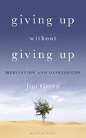 Rezygnacja bez poddawania się: Medytacja i depresja - Giving Up Without Giving Up: Meditation and Depressions