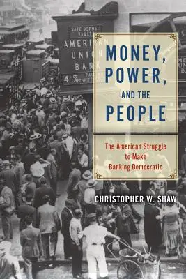 Pieniądze, władza i ludzie: Amerykańska walka o demokratyzację bankowości - Money, Power, and the People: The American Struggle to Make Banking Democratic