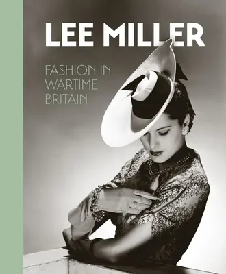 Lee Miller: Moda w wojennej Wielkiej Brytanii - Lee Miller: Fashion in Wartime Britain