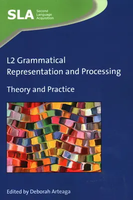 Reprezentacja i przetwarzanie gramatyczne L2: Teoria i praktyka - L2 Grammatical Representation and Processing: Theory and Practice