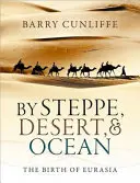Przez step, pustynię i ocean: Narodziny Eurazji - By Steppe, Desert, and Ocean: The Birth of Eurasia