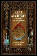 Prawdziwa alchemia: elementarz alchemii praktycznej - Real Alchemy: A Primer of Practical Alchemy