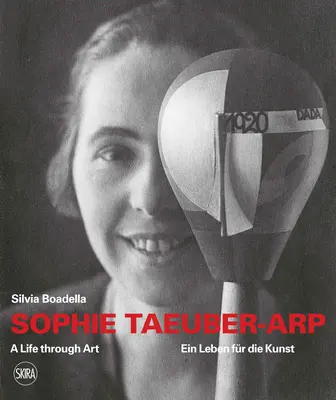 Sophie Taeuber-Arp: Życie poprzez sztukę - Sophie Taeuber-Arp: A Life Through Art