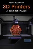 Drukarki 3D - przewodnik dla początkujących - 3D Printers - A Beginner's Guide