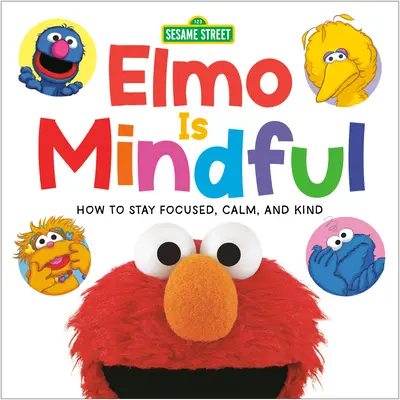 Elmo jest uważny (Ulica Sezamkowa): Jak pozostać skupionym, spokojnym i życzliwym - Elmo Is Mindful (Sesame Street): How to Stay Focused, Calm, and Kind