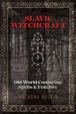 Słowiańskie czary: Zaklęcia i folklor Starego Świata - Slavic Witchcraft: Old World Conjuring Spells and Folklore
