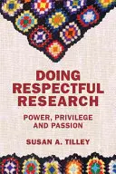 Prowadzenie badań z szacunkiem: Władza, przywileje i pasja - Doing Respectful Research: Power, Privilege and Passion