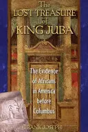 Zaginiony skarb króla Juby: Dowody na istnienie Afrykanów w Ameryce przed Kolumbem - The Lost Treasure of King Juba: The Evidence of Africans in America Before Columbus