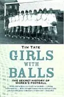 Dziewczyny z piłkami - sekretna historia kobiecego futbolu - Girls With Balls - The Secret History of Women's Football