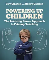 Zwiększanie możliwości dzieci: Potęga uczenia się w nauczaniu początkowym - Powering Up Children: The Learning Power Approach to Primary Teaching