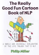 The Really Good Fun Cartoon Book of NLP: Proste i graficzne wyjaśnienie zestawu narzędzi życiowych, jakim jest NLP - The Really Good Fun Cartoon Book of NLP: A Simple and Graphic(al) Explanation of the Life Toolbox That Is NLP