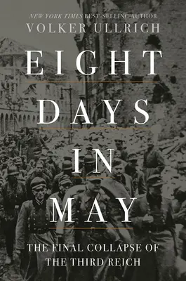 Osiem dni w maju: Ostateczny upadek Trzeciej Rzeszy - Eight Days in May: The Final Collapse of the Third Reich