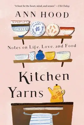 Kitchen Yarns: Notatki o życiu, miłości i jedzeniu - Kitchen Yarns: Notes on Life, Love, and Food