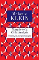 Narrative of a Child Analysis - Prowadzenie psychoanalizy dzieci na przykładzie leczenia dziesięcioletniego chłopca - Narrative of a Child Analysis - The Conduct of the Psycho-analysis of Children as Seen in the Treatment of a Ten Year Old Boy