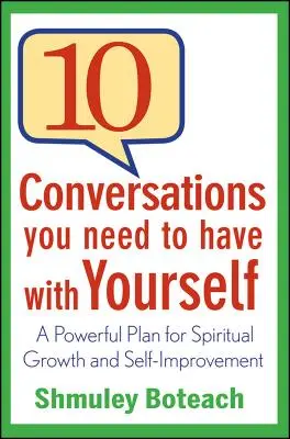 10 rozmów, które musisz odbyć z samym sobą: Potężny plan rozwoju duchowego i samodoskonalenia - 10 Conversations You Need to Have with Yourself: A Powerful Plan for Spiritual Growth and Self-Improvement