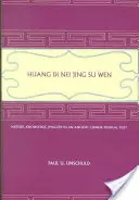 Huang Di Nei Jing Su Wen: Natura, wiedza, wyobraźnia w starożytnym chińskim tekście medycznym: With an Appendix: Doktryna Pięciu Okresów oraz - Huang Di Nei Jing Su Wen: Nature, Knowledge, Imagery in an Ancient Chinese Medical Text: With an Appendix: The Doctrine of the Five Periods and