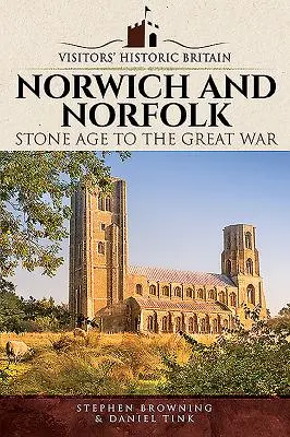 Norwich i Norfolk: Od epoki kamienia łupanego do Wielkiej Wojny - Norwich and Norfolk: Stone Age to the Great War