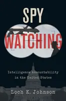 Spy Watching: Odpowiedzialność wywiadu w Stanach Zjednoczonych - Spy Watching: Intelligence Accountability in the United States