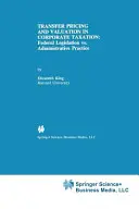 Ceny transferowe i wycena w opodatkowaniu osób prawnych: Ustawodawstwo federalne a praktyka administracyjna - Transfer Pricing and Valuation in Corporate Taxation: Federal Legislation vs. Administrative Practice