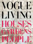 Vogue Living: Domy, ogrody, ludzie: Domy, ogrody, ludzie - Vogue Living: Houses, Gardens, People: Houses, Gardens, People