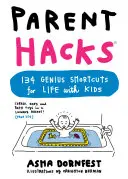 Parent Hacks: 134 genialne skróty do życia z dziećmi - Parent Hacks: 134 Genius Shortcuts for Life with Kids