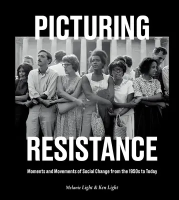 Picturing Resistance: Momenty i ruchy zmian społecznych od lat 50. do dziś - Picturing Resistance: Moments and Movements of Social Change from the 1950s to Today