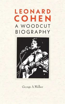 Leonard Cohen: Biografia drzeworytu - Leonard Cohen: A Woodcut Biography