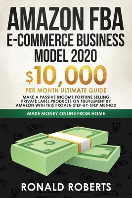 Amazon FBA E-commerce Business Model in 2020: $10,000/Month Ultimate Guide - Zarabiaj pasywnie sprzedając produkty marek własnych na Fulfillme - Amazon FBA E-commerce Business Model in 2020: $10,000/Month Ultimate Guide - Make a Passive Income Fortune Selling Private Label Products on Fulfillme