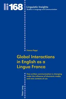 Global Interactions in English as a Lingua Franca: How Written Communication Is Changing Under the Influence of Electronic Media and New Contexts of U
