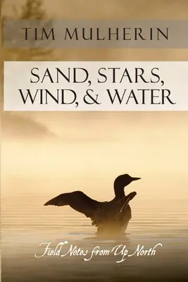 Piasek, gwiazdy, wiatr i woda: Notatki terenowe z północy - Sand, Stars, Wind, & Water: Field Notes from Up North