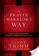 Droga wojownika modlitwy: Strategie z nieba dla intymnej komunikacji z Bogiem - The Prayer Warrior's Way: Strategies from Heaven for Intimate Communication with God