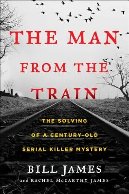 Człowiek z pociągu: Rozwiązanie zagadki seryjnego mordercy sprzed stu lat - The Man from the Train: The Solving of a Century-Old Serial Killer Mystery