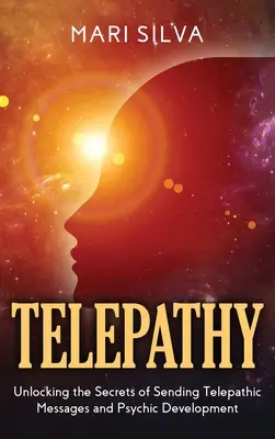 Telepatia: Odblokowanie sekretów wysyłania wiadomości telepatycznych i rozwoju psychicznego - Telepathy: Unlocking the Secrets of Sending Telepathic Messages and Psychic Development