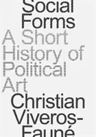 Formy społeczne: Krótka historia sztuki politycznej - Social Forms: A Short History of Political Art