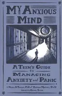My Anxious Mind: Przewodnik nastolatka po zarządzaniu lękiem i paniką - My Anxious Mind: A Teen's Guide to Managing Anxiety and Panic