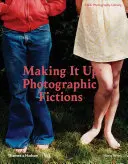 Making It Up: Fikcje fotograficzne - Making It Up: Photographic Fictions