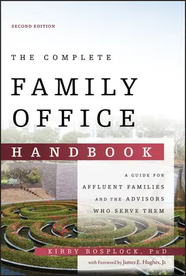 The Complete Family Office Handbook: Przewodnik dla zamożnych rodzin i doradców, którzy im służą - The Complete Family Office Handbook: A Guide for Affluent Families and the Advisors Who Serve Them