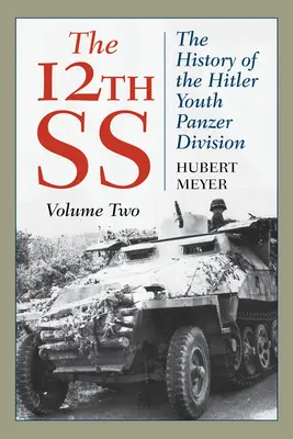 12 SS: Historia hitlerowskiej młodzieżowej dywizji pancernej, tom 2, wydanie 2021 - The 12th SS: The History of the Hitler Youth Panzer Division, Volume 2, 2021 Edition