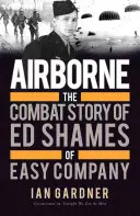 Airborne: Bojowa historia Eda Shamesa z Easy Company - Airborne: The Combat Story of Ed Shames of Easy Company