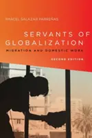 Słudzy globalizacji: Migracja i praca domowa, wydanie drugie - Servants of Globalization: Migration and Domestic Work, Second Edition