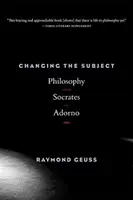 Zmiana podmiotu: Filozofia od Sokratesa do Adorna - Changing the Subject: Philosophy from Socrates to Adorno