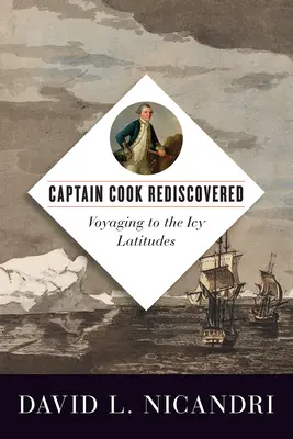 Kapitan Cook odkryty na nowo: Podróż do lodowatych szerokości geograficznych - Captain Cook Rediscovered: Voyaging to the Icy Latitudes