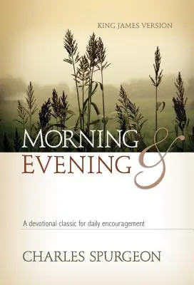 Rano i wieczorem KJV w twardej oprawie: Klasyka nabożeństw dla codziennej zachęty - Morning and Evening KJV Hardcover: A Devotional Classic for Daily Encouragement