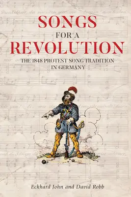 Pieśni dla rewolucji: Tradycja pieśni protestacyjnych w Niemczech w 1848 roku - Songs for a Revolution: The 1848 Protest Song Tradition in Germany