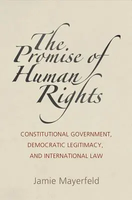 Obietnica praw człowieka: Rząd konstytucyjny, demokratyczna legitymacja i prawo międzynarodowe - The Promise of Human Rights: Constitutional Government, Democratic Legitimacy, and International Law