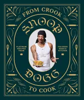 From Crook to Cook: Platinum Recipes from Tha Boss Dogg's Kitchen (Snoop Dogg Cookbook, Celebrity Cookbook with Soul Food Recipes)