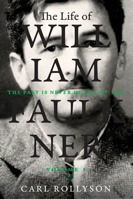 Życie Williama Faulknera, 1: Przeszłość nigdy nie jest martwa, 1897-1934 - The Life of William Faulkner, 1: The Past Is Never Dead, 1897-1934