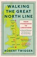 Spacer po Wielkiej Linii Północnej: Od Stonehenge do Lindisfarne, aby odkryć tajemnice naszej starożytnej przeszłości - Walking the Great North Line: From Stonehenge to Lindisfarne to Discover the Mysteries of Our Ancient Past