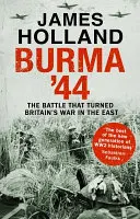 Birma '44 - Bitwa, która zmieniła losy brytyjskiej wojny na wschodzie - Burma '44 - The Battle That Turned Britain's War in the East